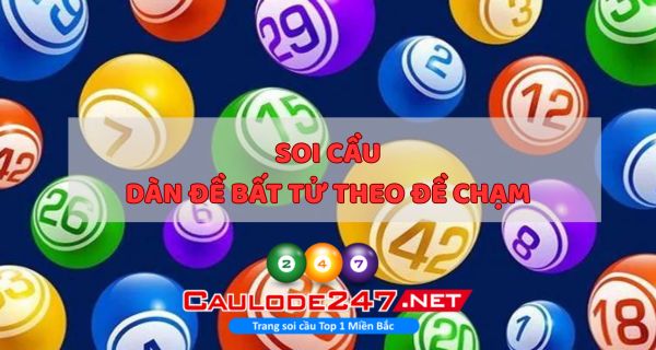 Soi cầu dàn đề bất tử theo chạm đề