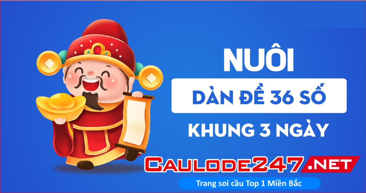 Đánh dàn đề 36 số bất tử nuôi khung 3 ngày với tỷ lệ trúng cao