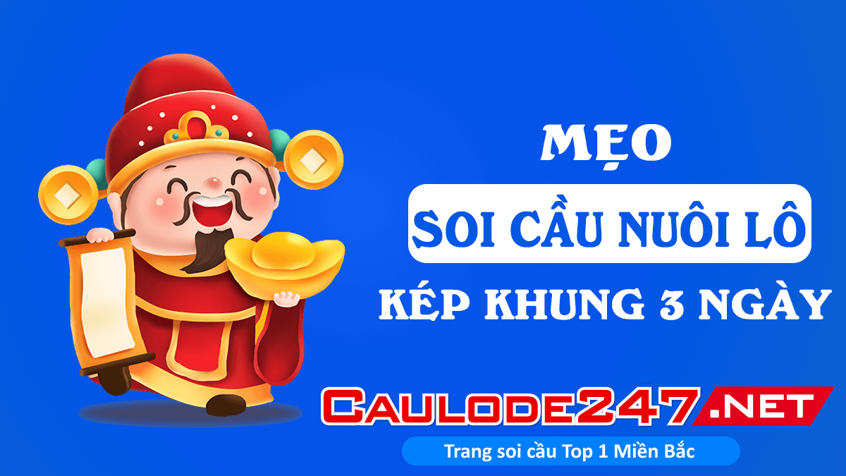 Mẹo soi cầu khi nuôi lô kép khung 3 ngày