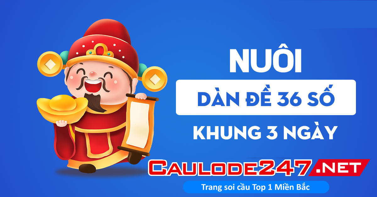 nuôi dàn đề 36 số khung 3 ngày bất tử