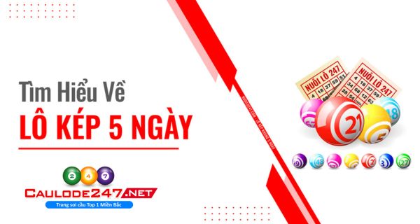 Đánh lô kép nuôi khung trong 5 ngày được nhiều anh em quan tâm