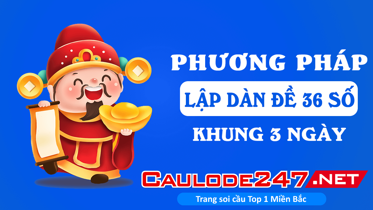 Phương pháp lập dàn đề 36 số khung 3 ngày dễ thắng