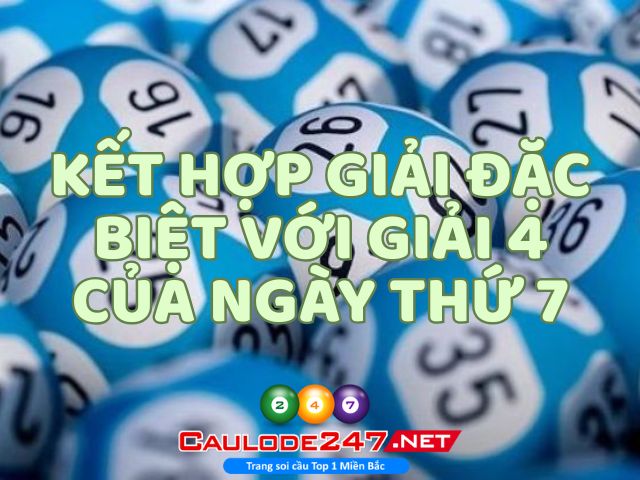 Kết hợp giải đặc biệt với giải 4 của ngày thứ 7 để tìm cặp số may mắn