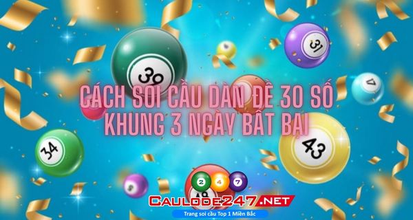 Có nhiều cách đánh dàn đề 30 số nuôi khung trong 3 ngày hay