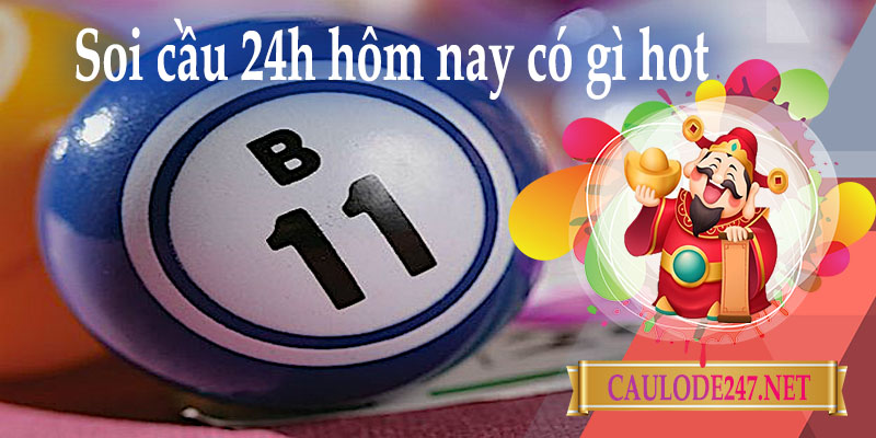 Soi cầu 24h hôm nay có g