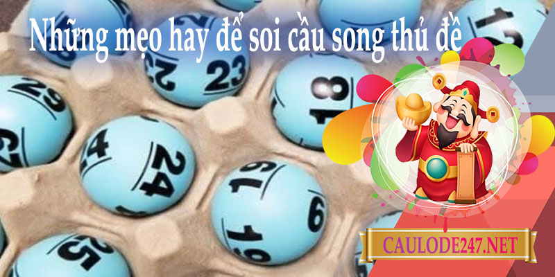 Những mẹo hay để soi cầu song thủ đề