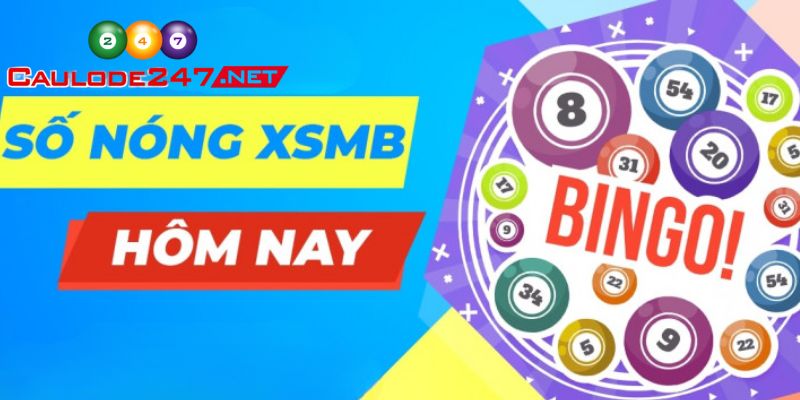 Đôi nét về số nóng XSMB hôm nay