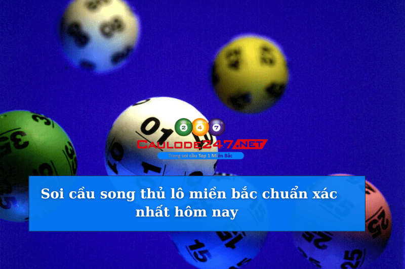 Soi cầu song thủ lô miền bắc chuẩn xác