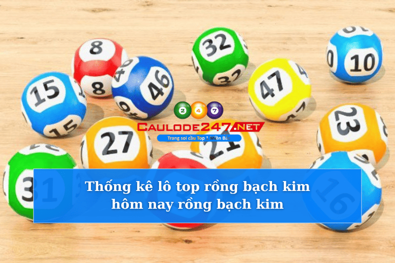 Thống kê lô top rồng bạch kim hôm nay