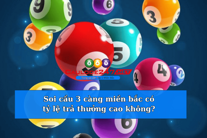 tỷ lệ trả thưởng soi cầu 3 càng 247 