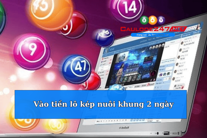 cách tiền lô kép nuôi khung 2 ngày 247