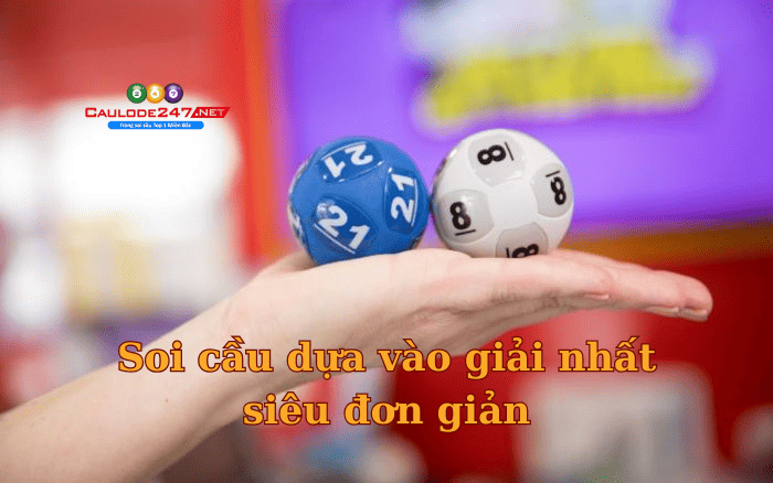 Soi cầu dựa vào giải nhất siêu đơn giản