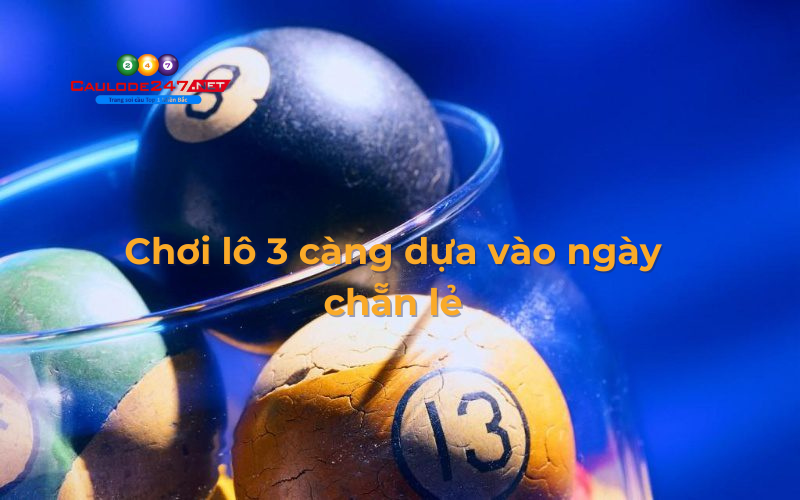 Chơi lô 3 càng dựa vào ngày chẵn lẻ