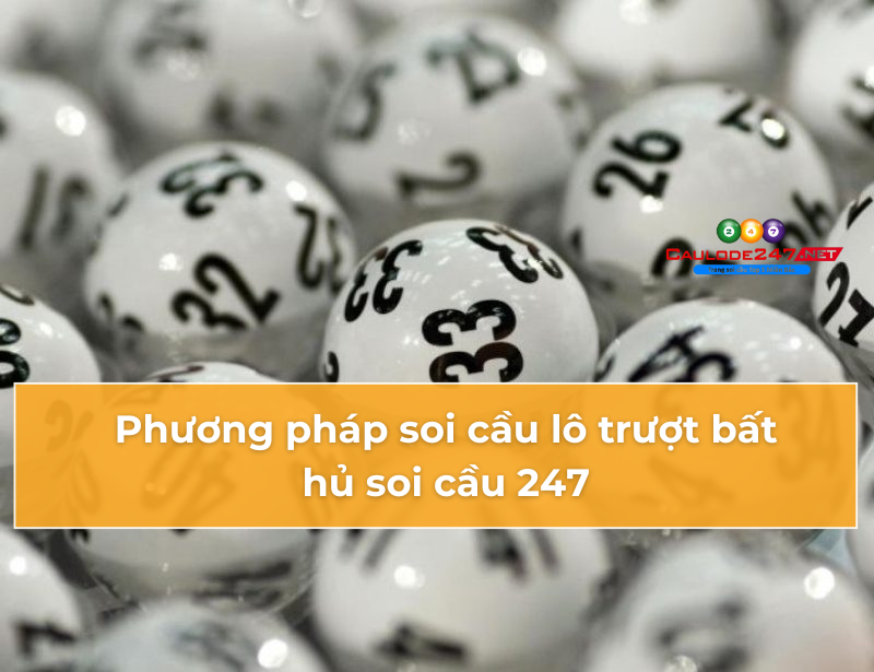 Phương pháp soi cầu lô trượt bất hủ soi cầu 247