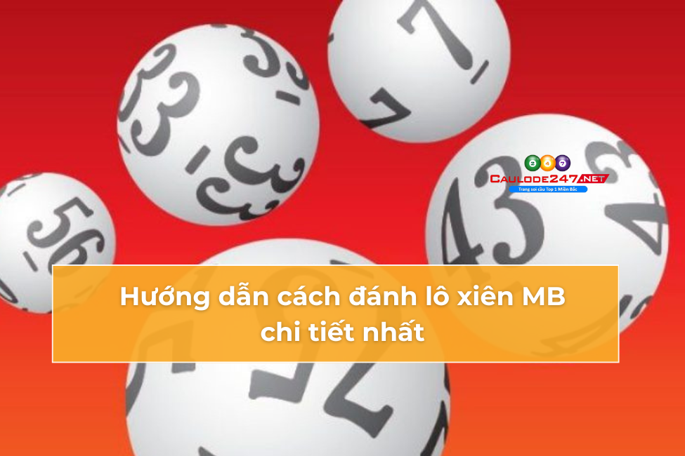 Hướng dẫn cách đánh lô xiên MB chi tiết nhất