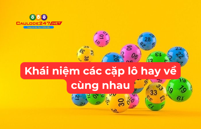 Khái niệm các cặp lô hay về cùng nhau