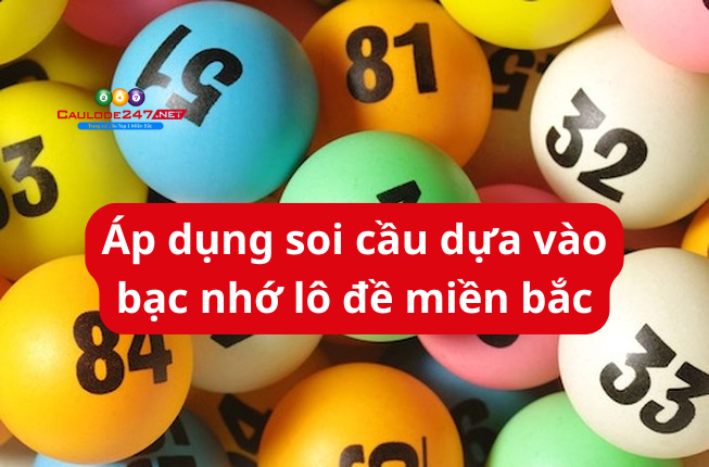 Áp dụng soi cầu dựa vào bạc nhớ lô đề miền bắc