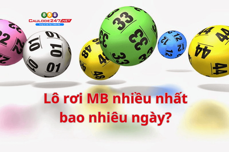 Lô rơi MB nhiều nhất bao nhiêu ngày?