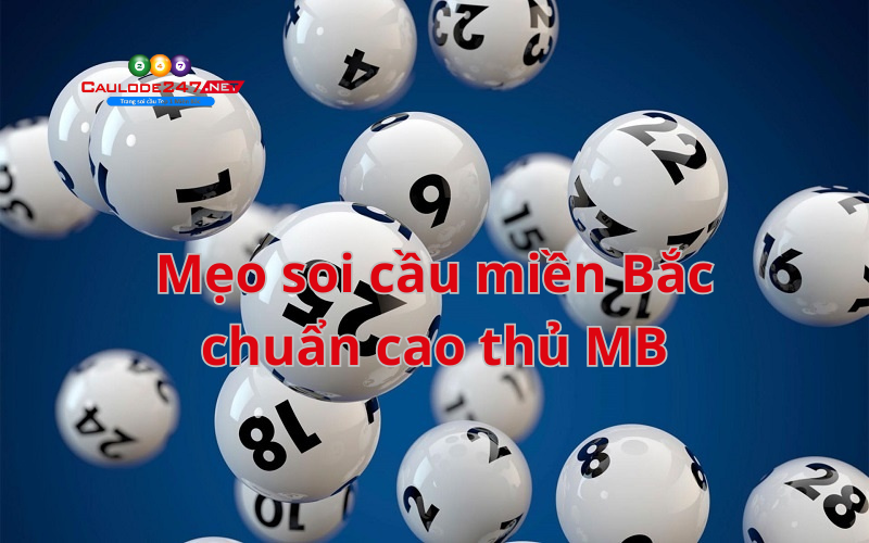 Mẹo soi cầu miền Bắc chuẩn cao thủ MB