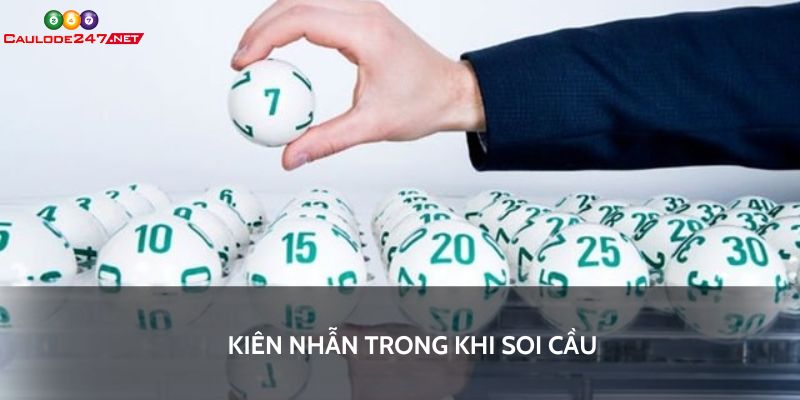 Kiên nhẫn trong khi soi cầu