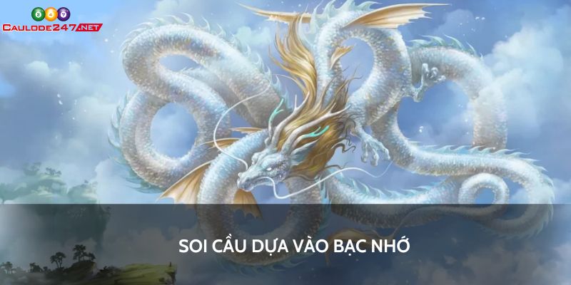 Soi cầu dựa vào bạc nhớ