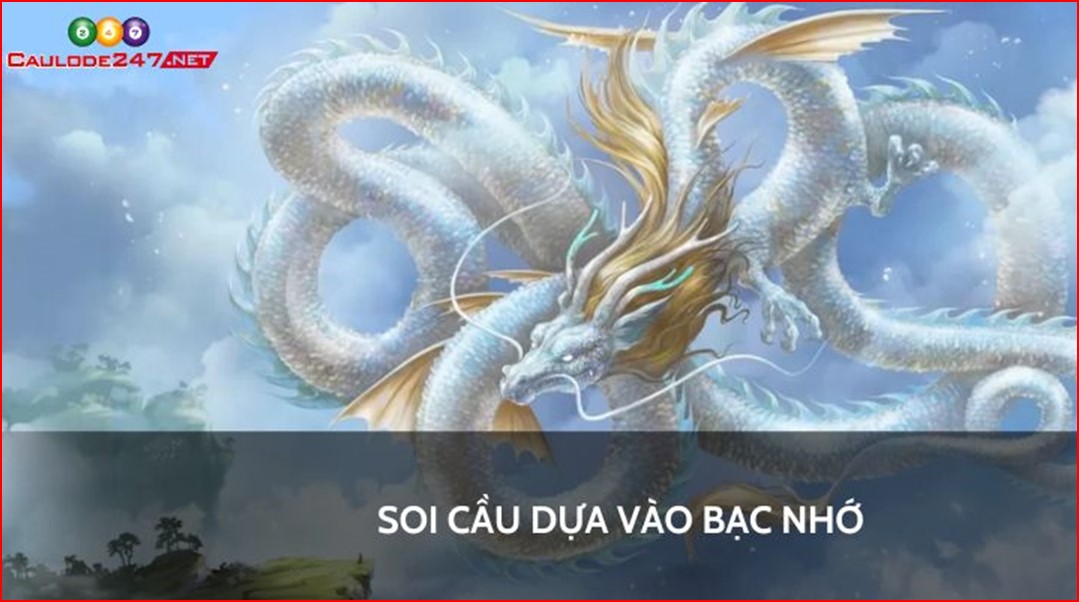 Soi cầu dựa vào bạc nhớ