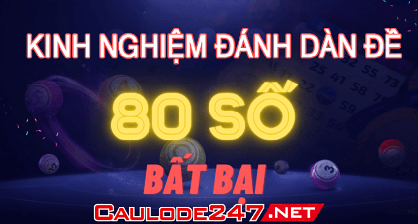 kinh nghiệm chơi dàn đề 80 số