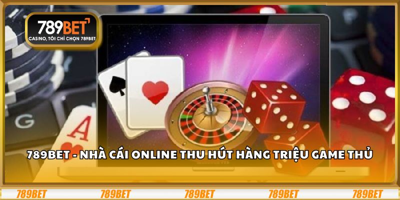789bet - Nhà cái online thu hút hàng triệu game thủ