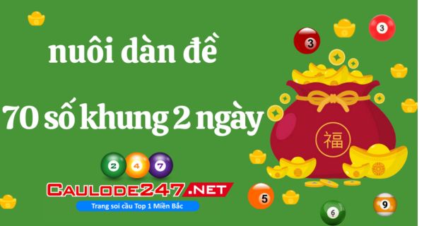 Đánh dàn đề 70 số để nuôi khung trong 2 ngày được nhiều anh em áp dụng