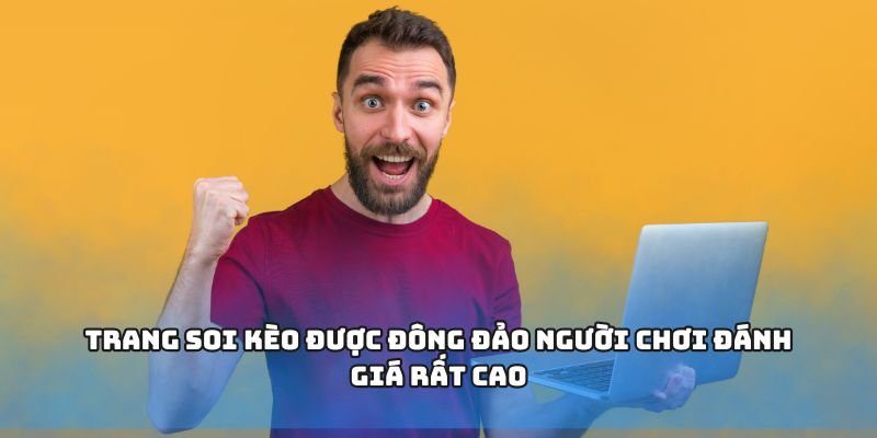 Trang soi kèo được đông đảo người chơi đánh giá rất cao