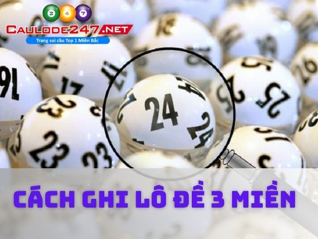 Khám phá cách ghi lô đề phổ biến nhất ở cả ba miền