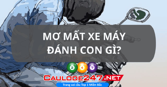 Mơ Thấy Mất Xe Máy Đánh Con Gì Chuẩn Nhất?