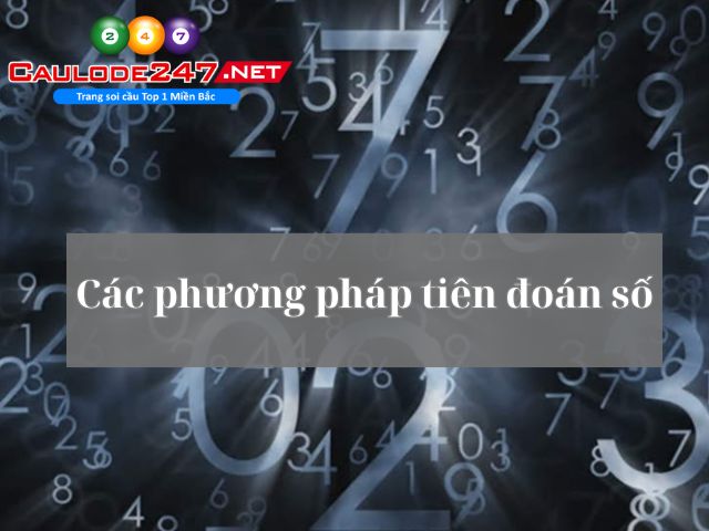 Một số phương pháp tiên đoán số được ưa chuộng hiện nay